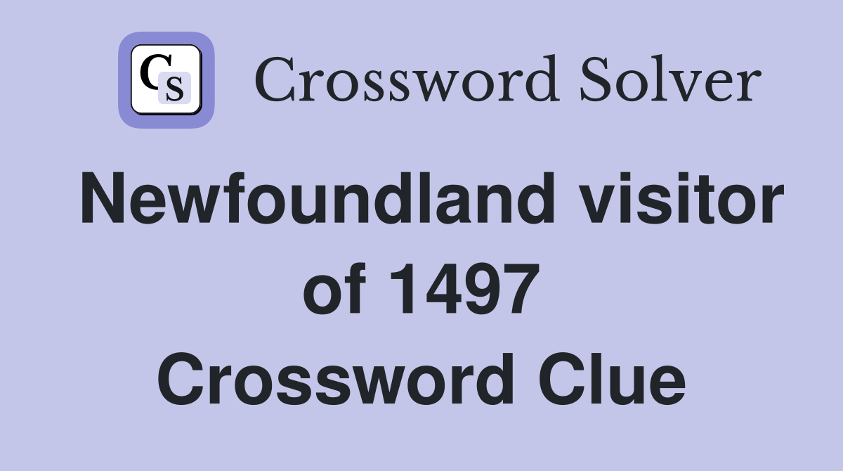 Newfoundland visitor of 1497 Crossword Clue
