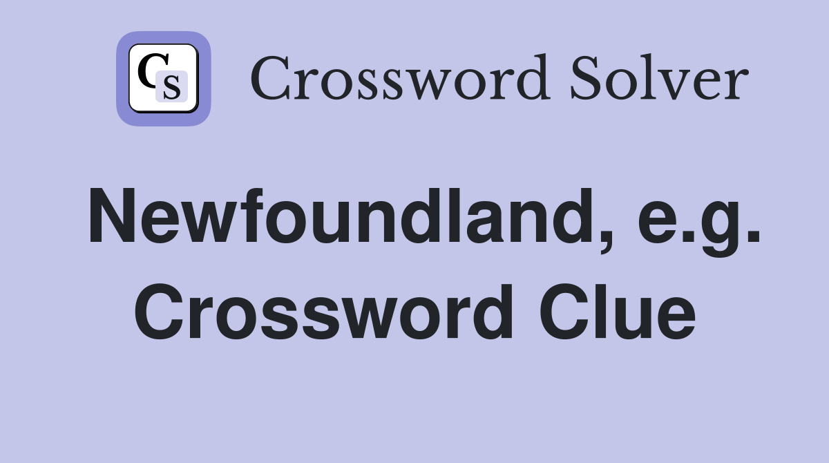 Newfoundland, e.g. Crossword Clue