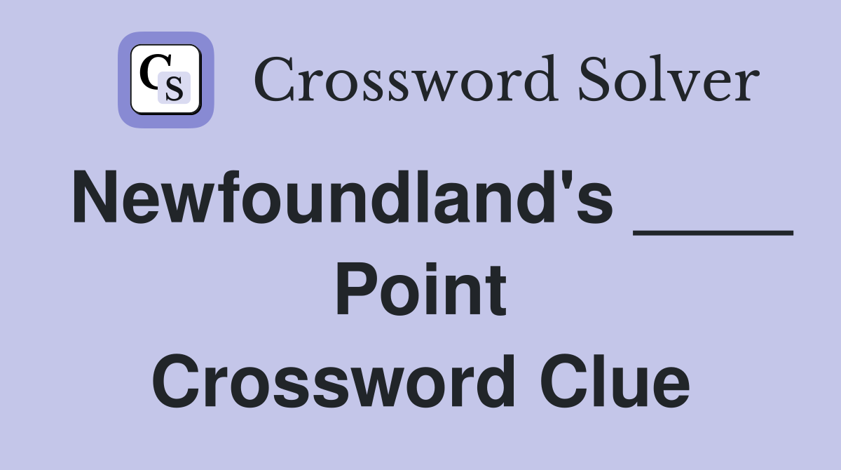 Newfoundland's ____ Point Crossword Clue