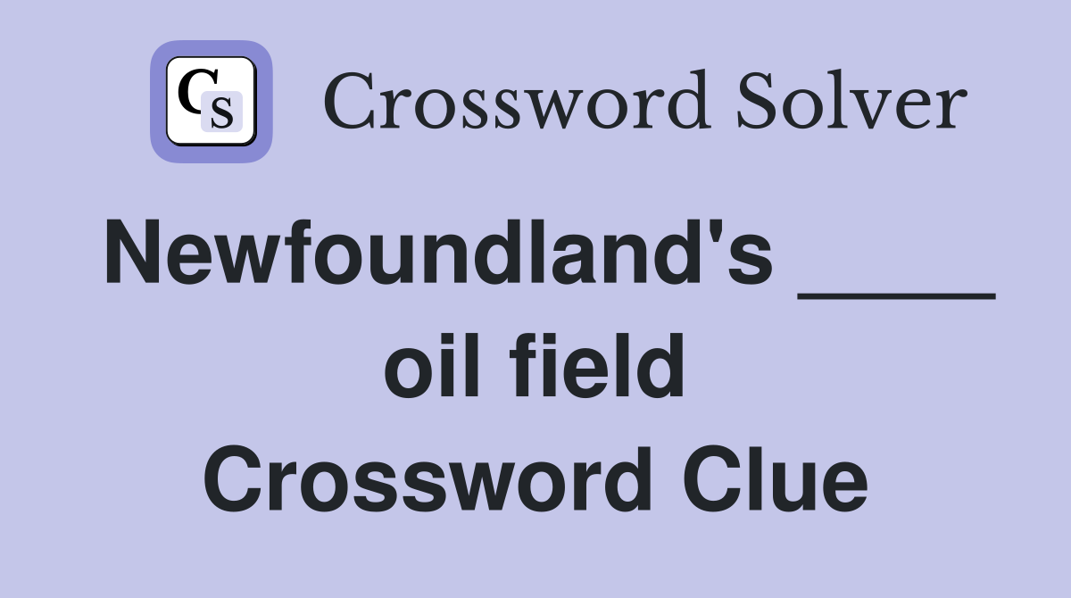 Newfoundland's ____ oil field Crossword Clue