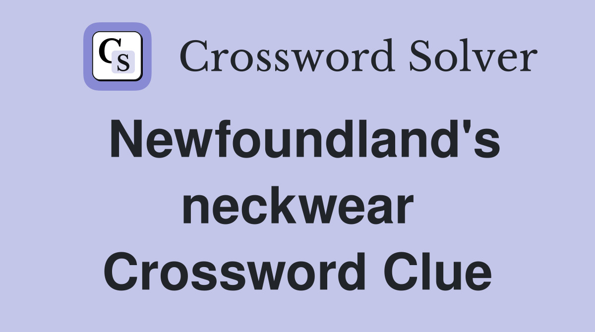 Newfoundland's neckwear Crossword Clue