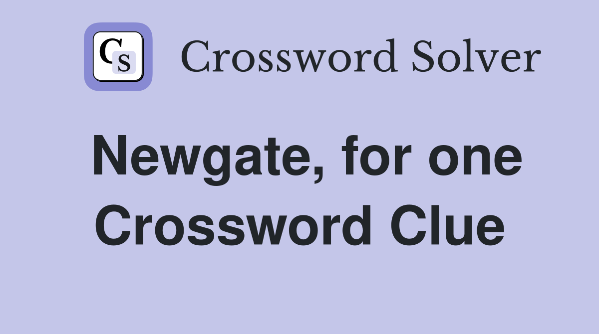 Newgate, for one Crossword Clue