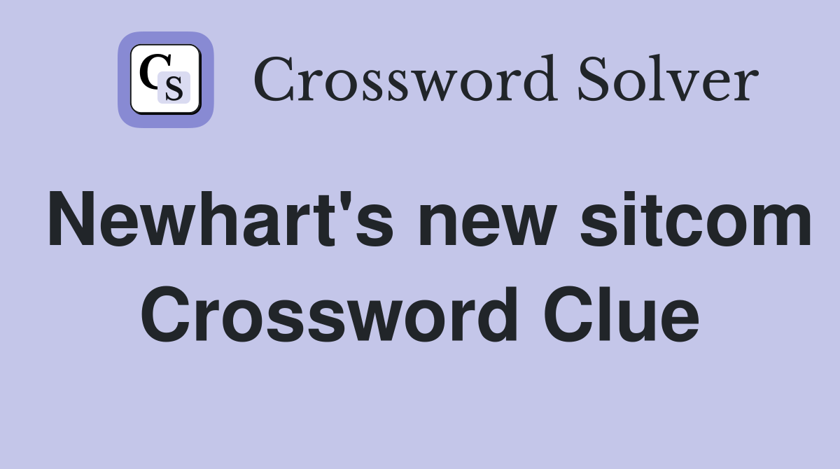 Newhart's new sitcom Crossword Clue