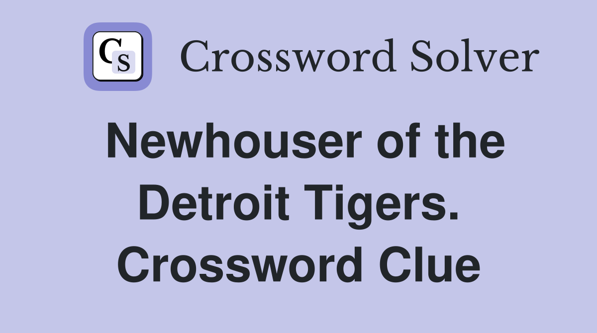 Newhouser of the Detroit Tigers. Crossword Clue