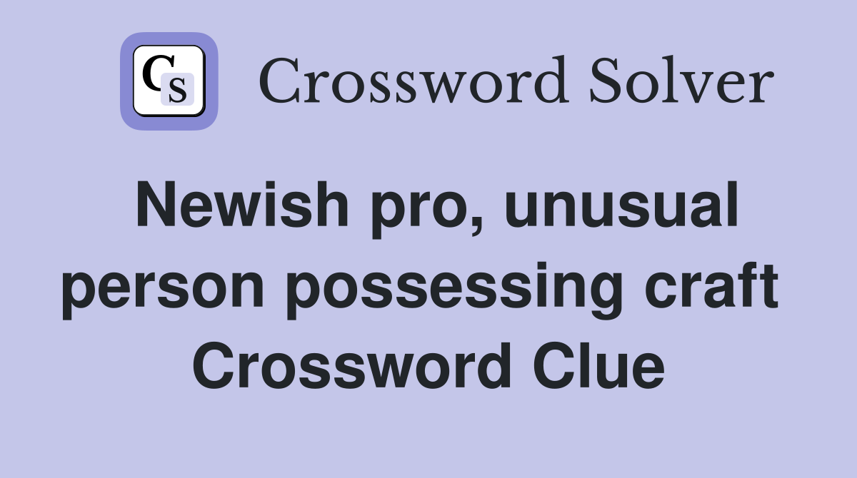 Newish pro, unusual person possessing craft  Crossword Clue