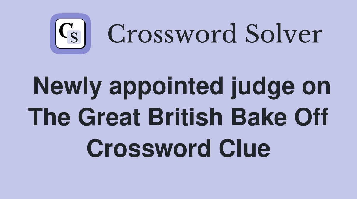 Newly appointed judge on The Great British Bake Off Crossword Clue