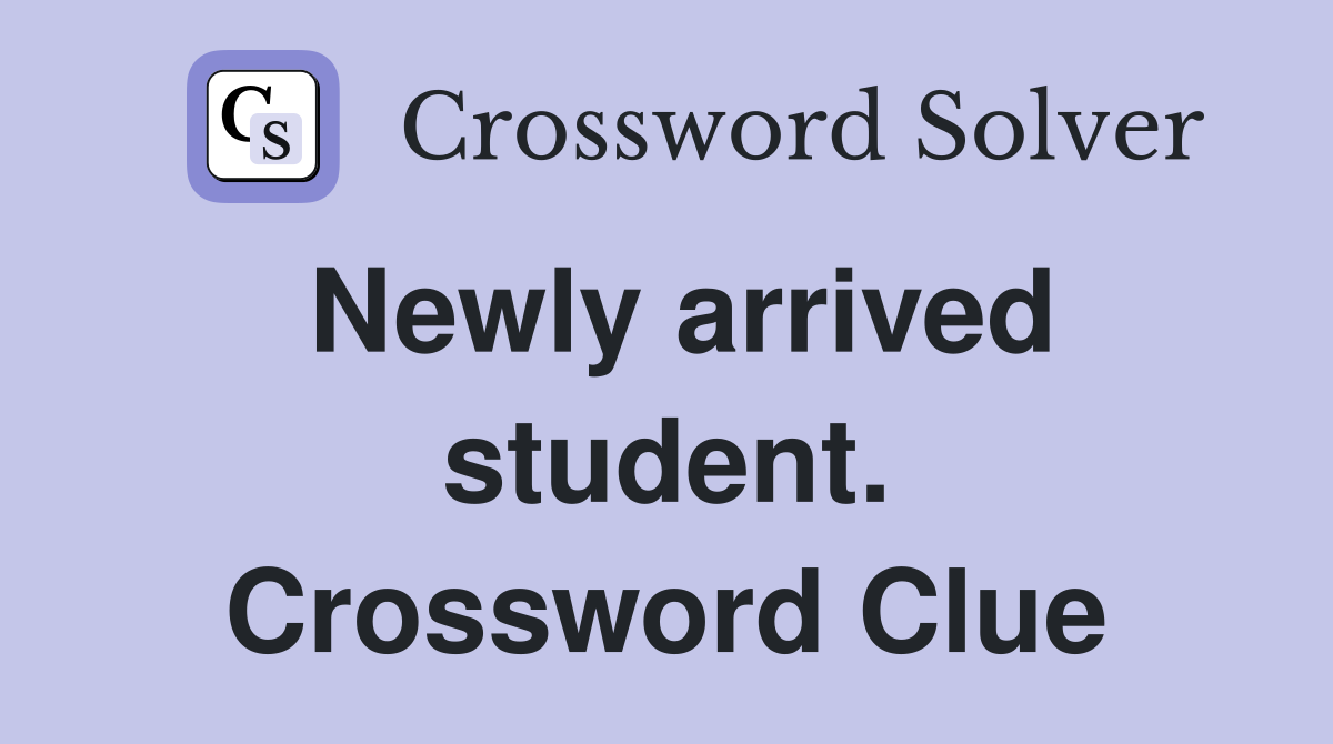 Newly arrived student. Crossword Clue
