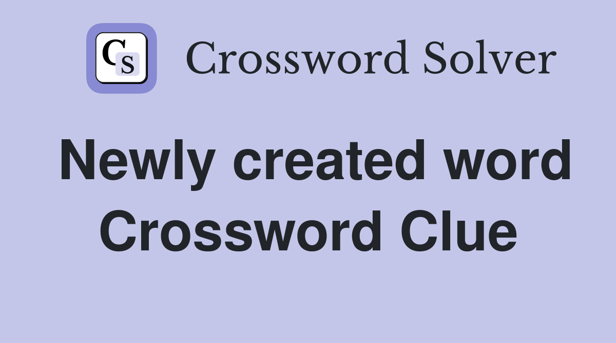 Newly created word Crossword Clue