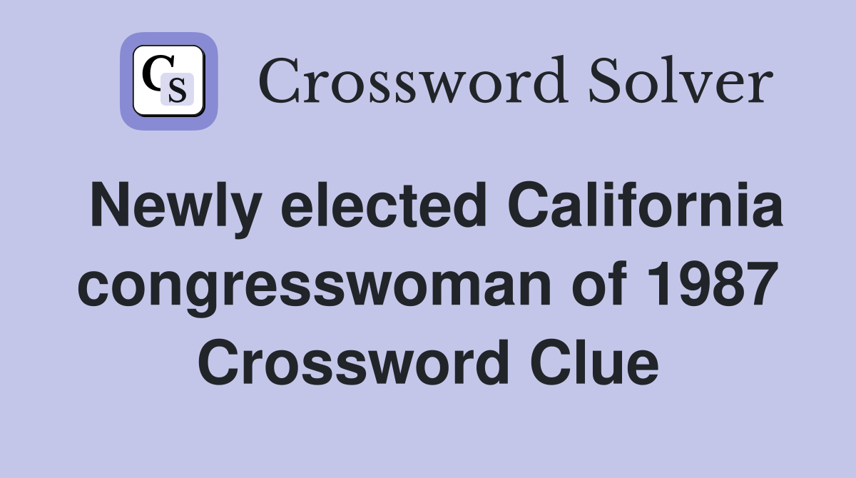 Newly elected California congresswoman of 1987 Crossword Clue