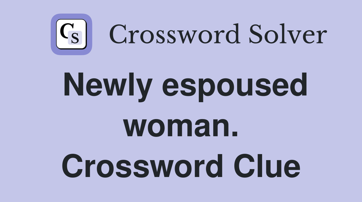 Newly espoused woman. Crossword Clue