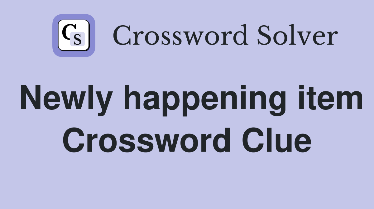 Newly happening item Crossword Clue