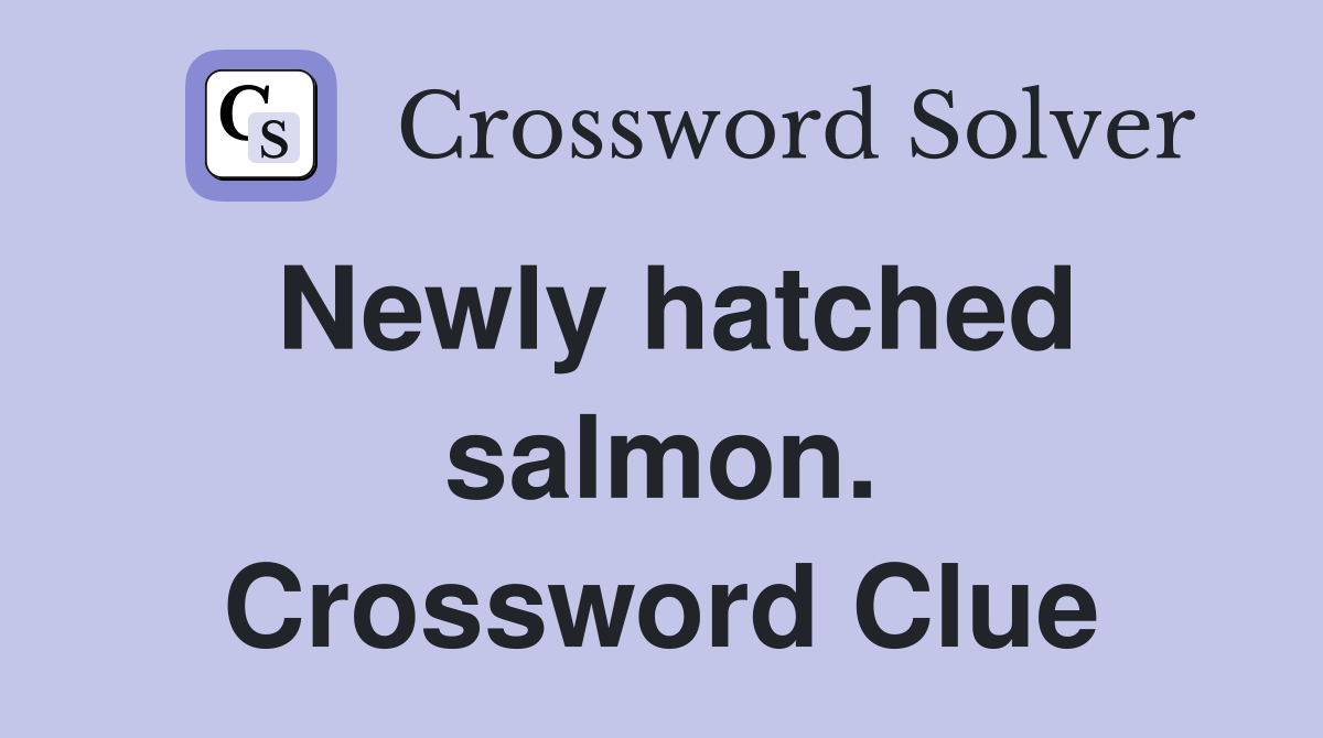 Newly hatched salmon. Crossword Clue