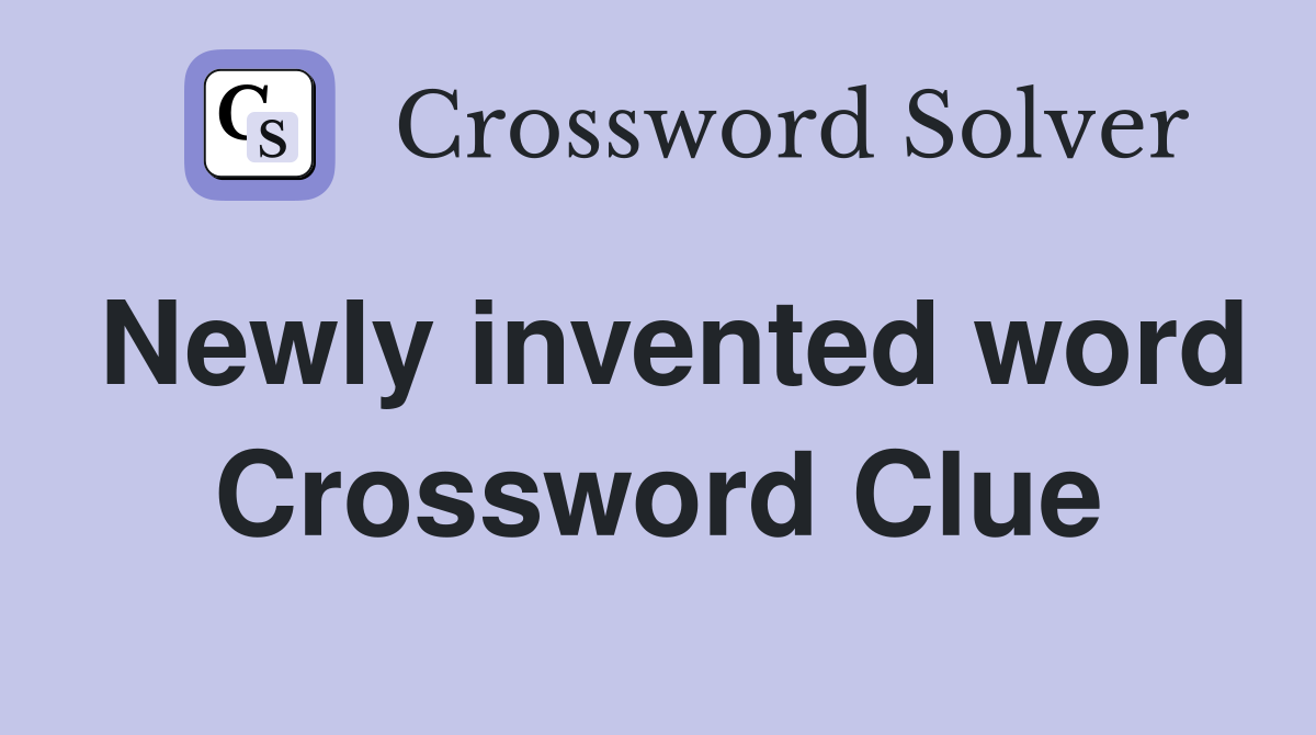 Newly invented word Crossword Clue