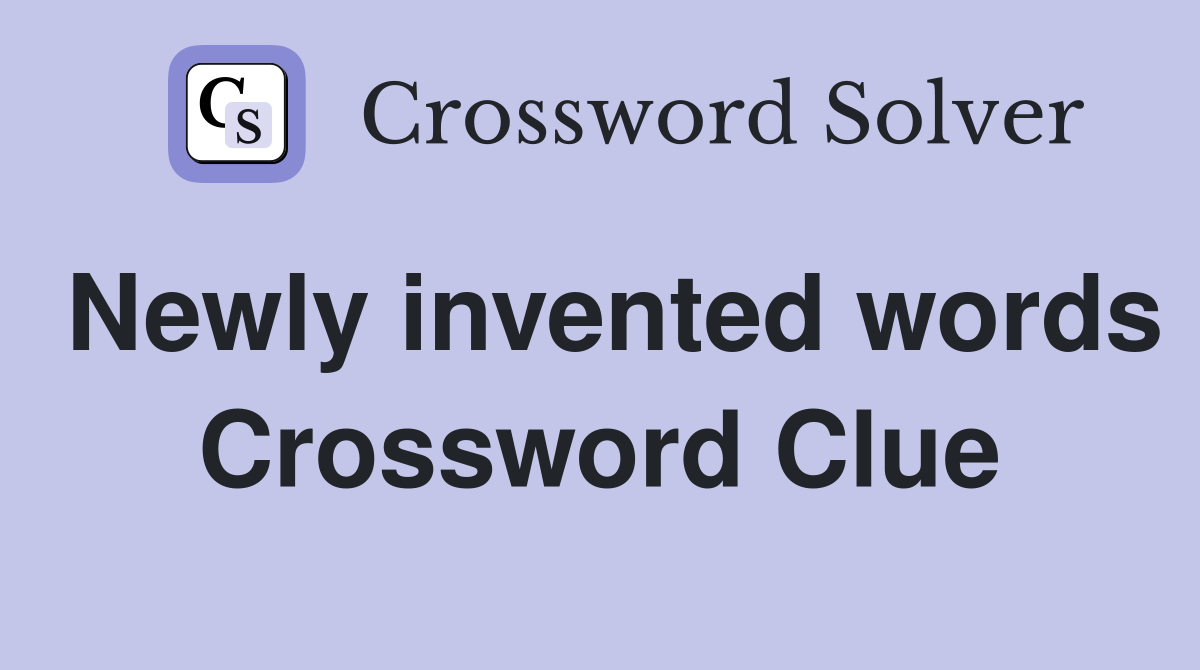 Newly invented words Crossword Clue