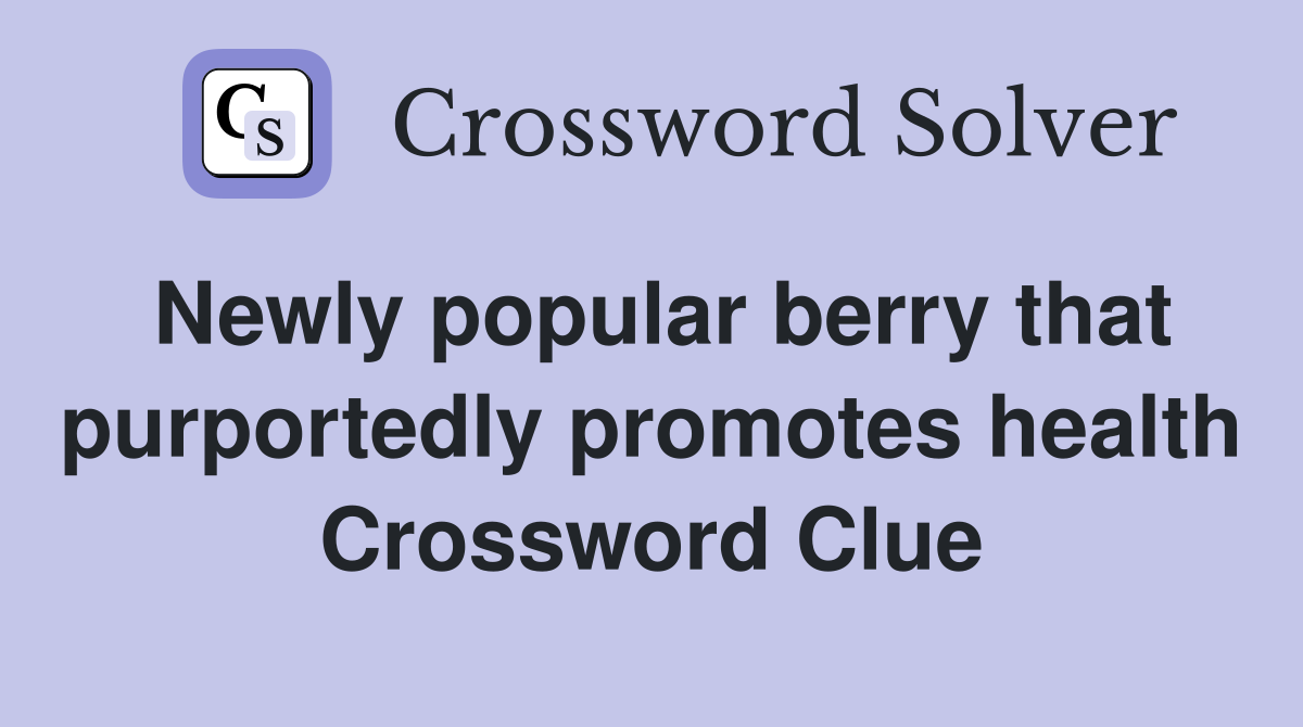 Newly popular berry that purportedly promotes health Crossword Clue