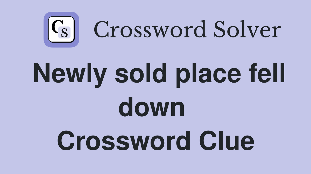Newly sold place fell down  Crossword Clue