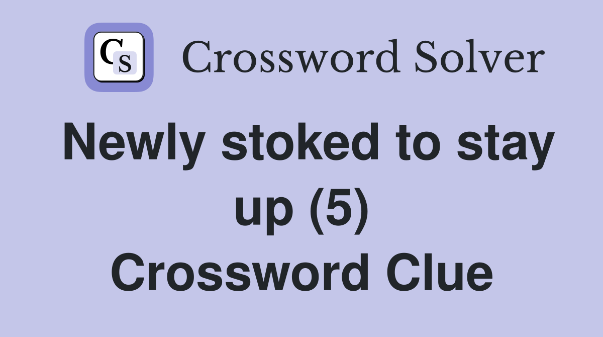 Newly stoked to stay up (5) Crossword Clue