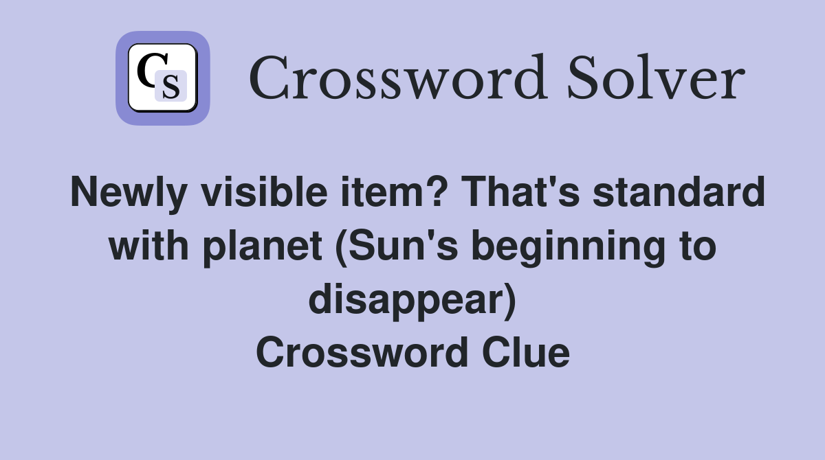 Newly visible item? That's standard with planet (Sun's beginning to disappear) Crossword Clue