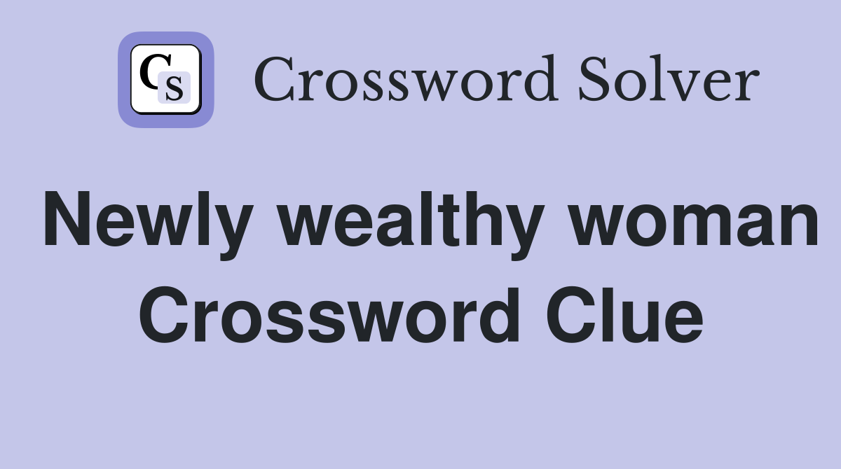 Newly wealthy woman Crossword Clue