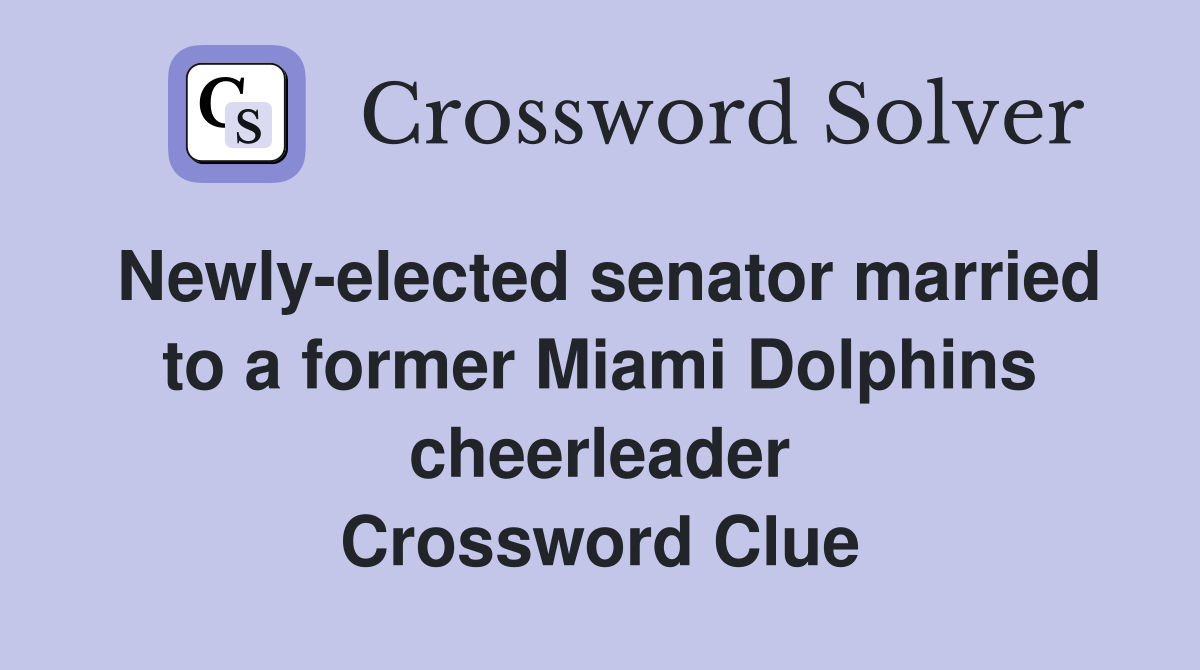 Newly-elected senator married to a former Miami Dolphins cheerleader Crossword Clue