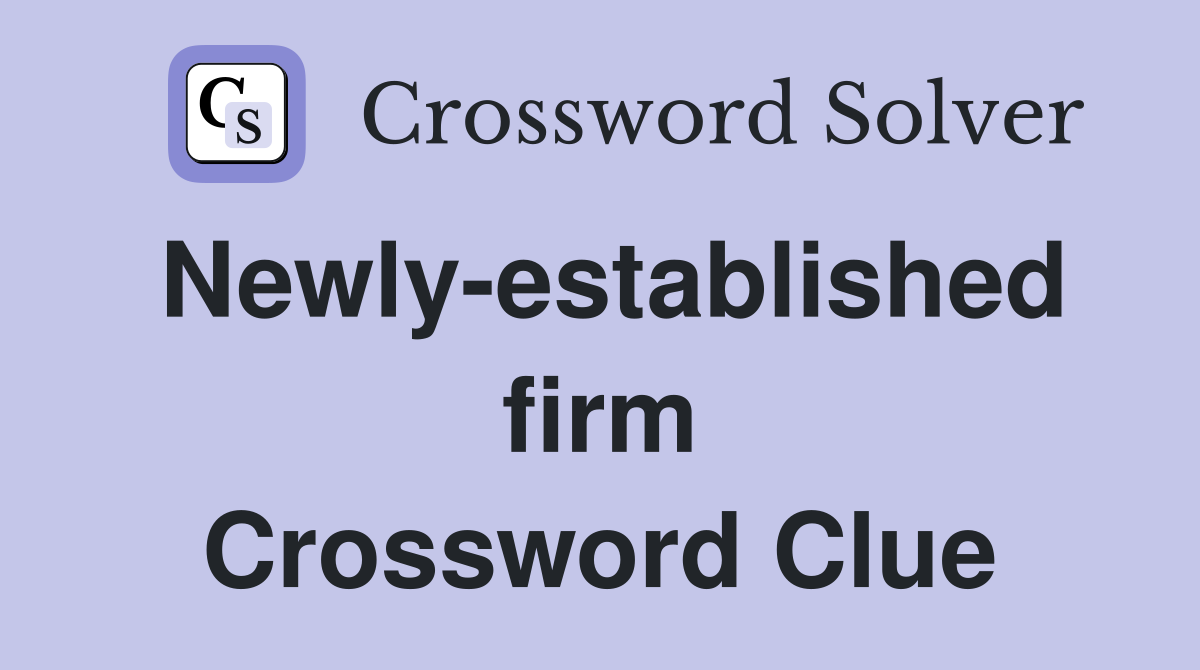 Newly-established firm Crossword Clue