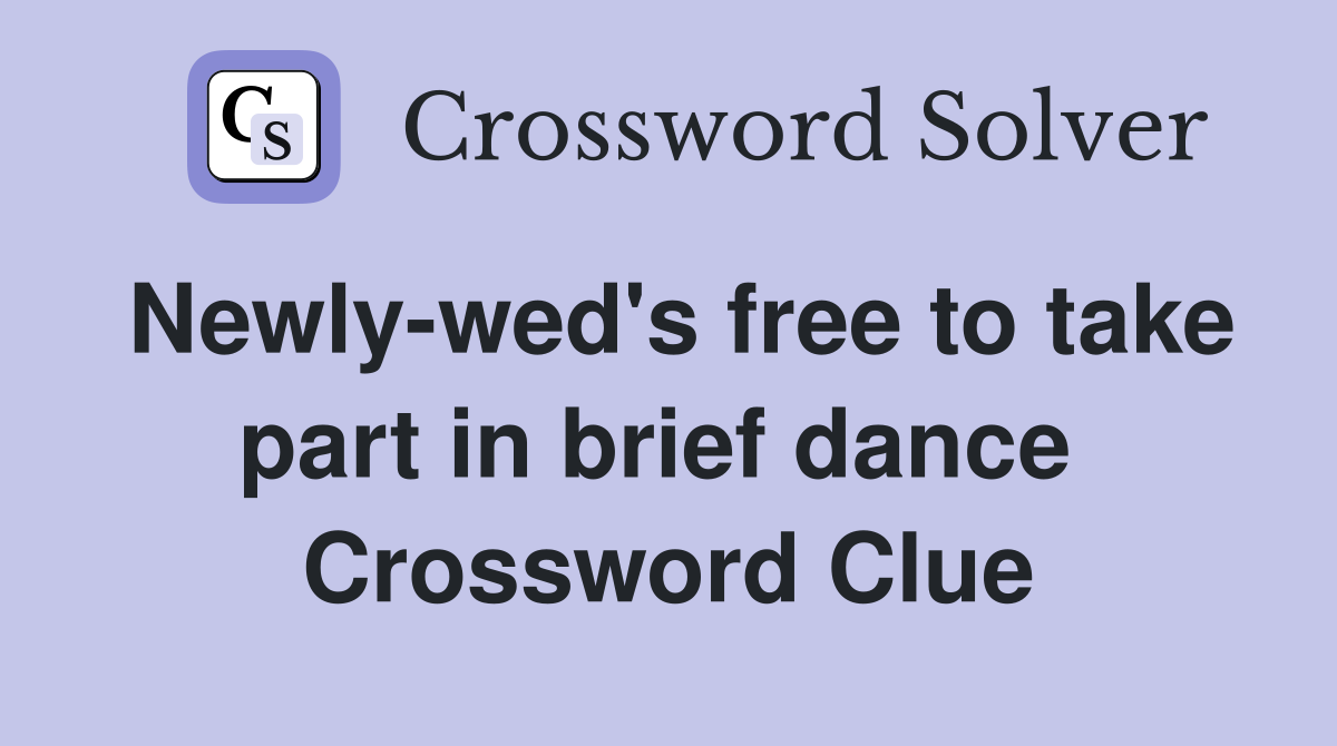 Newly-wed's free to take part in brief dance  Crossword Clue