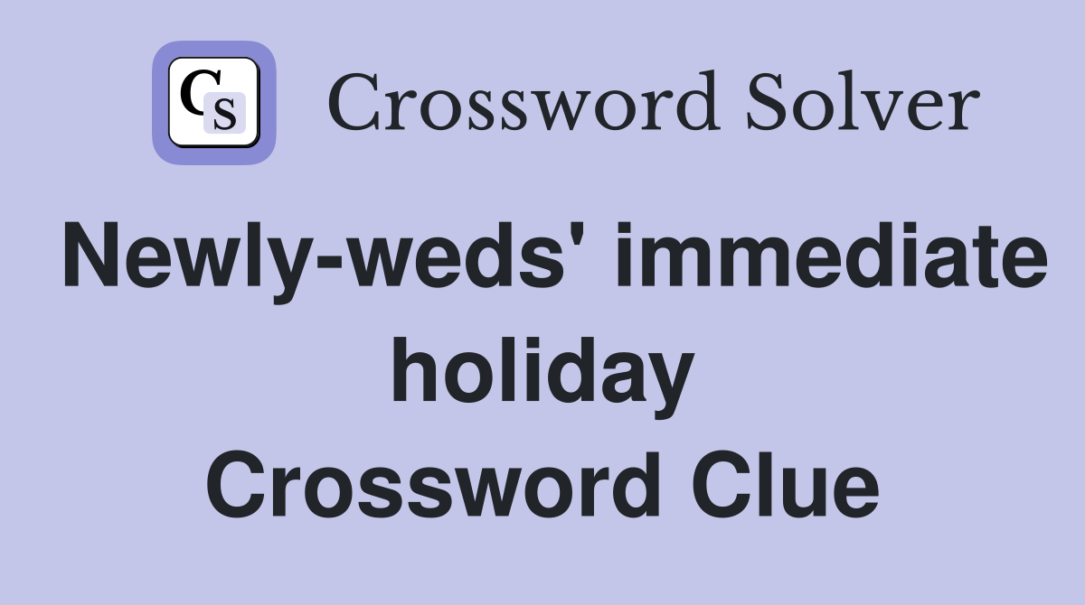 Newly-weds' immediate holiday Crossword Clue