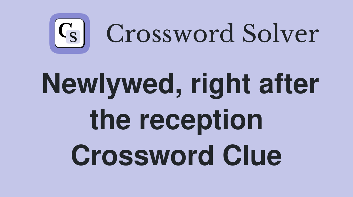Newlywed, right after the reception Crossword Clue