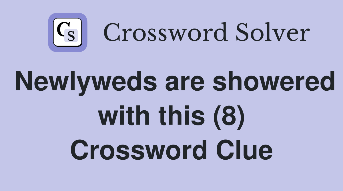 Newlyweds are showered with this (8) Crossword Clue