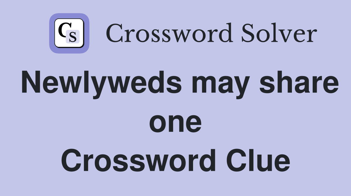 Newlyweds may share one Crossword Clue