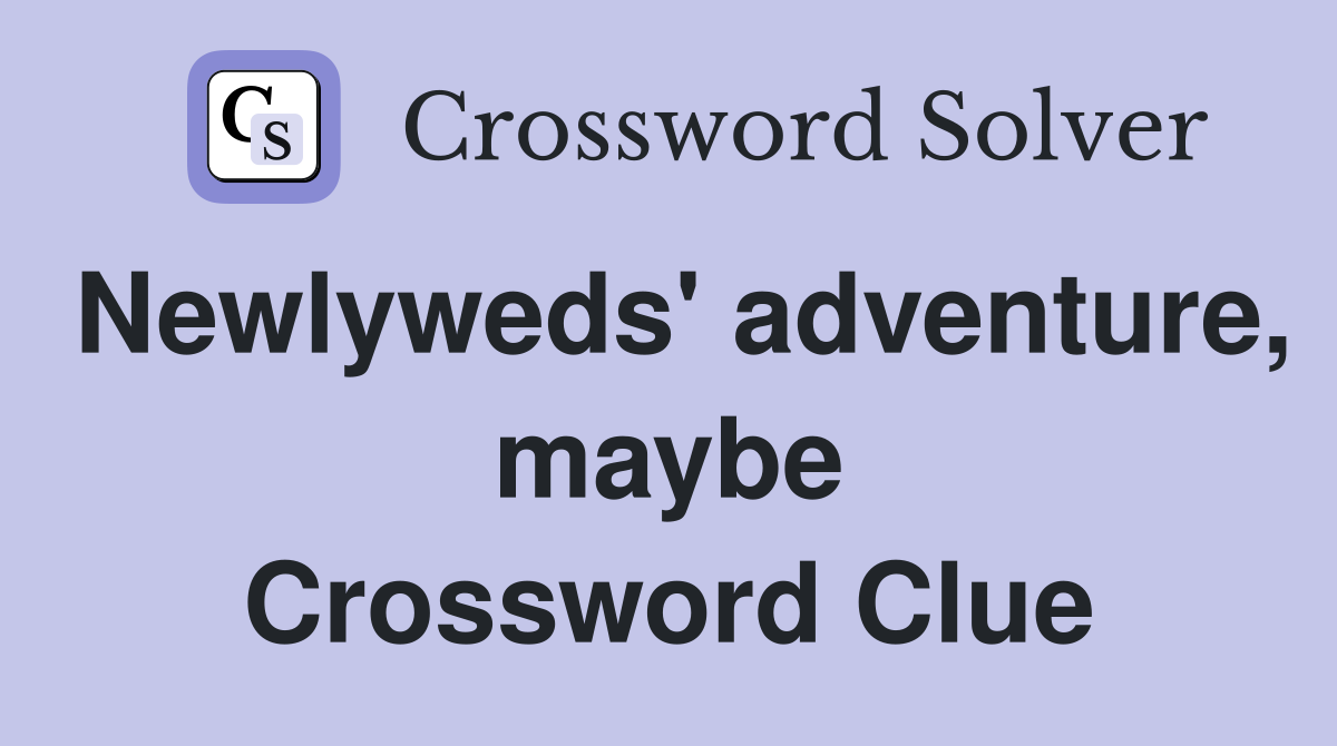 Newlyweds' adventure, maybe Crossword Clue