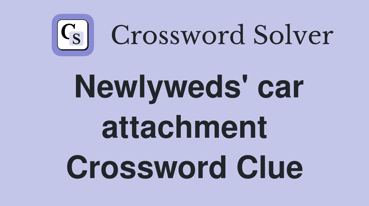 Newlyweds' car attachment Crossword Clue