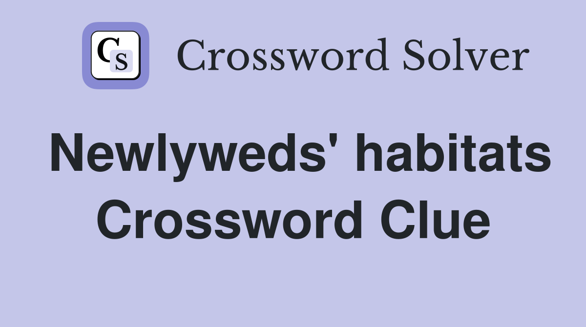 Newlyweds' habitats Crossword Clue