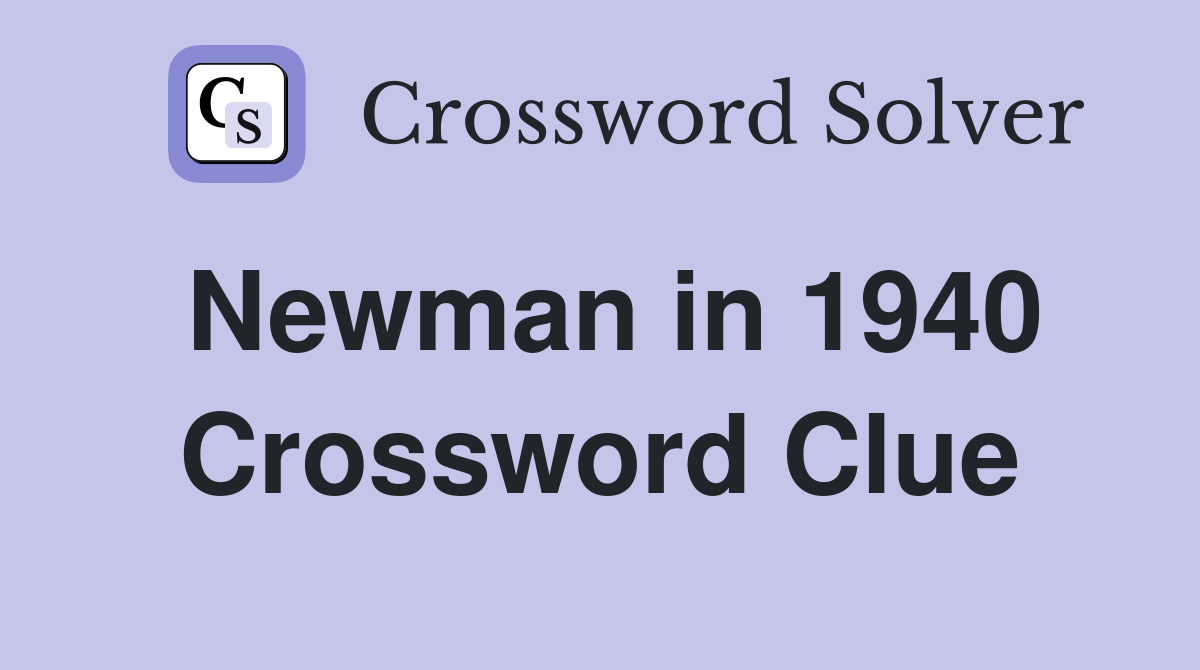 Newman in 1940 Crossword Clue