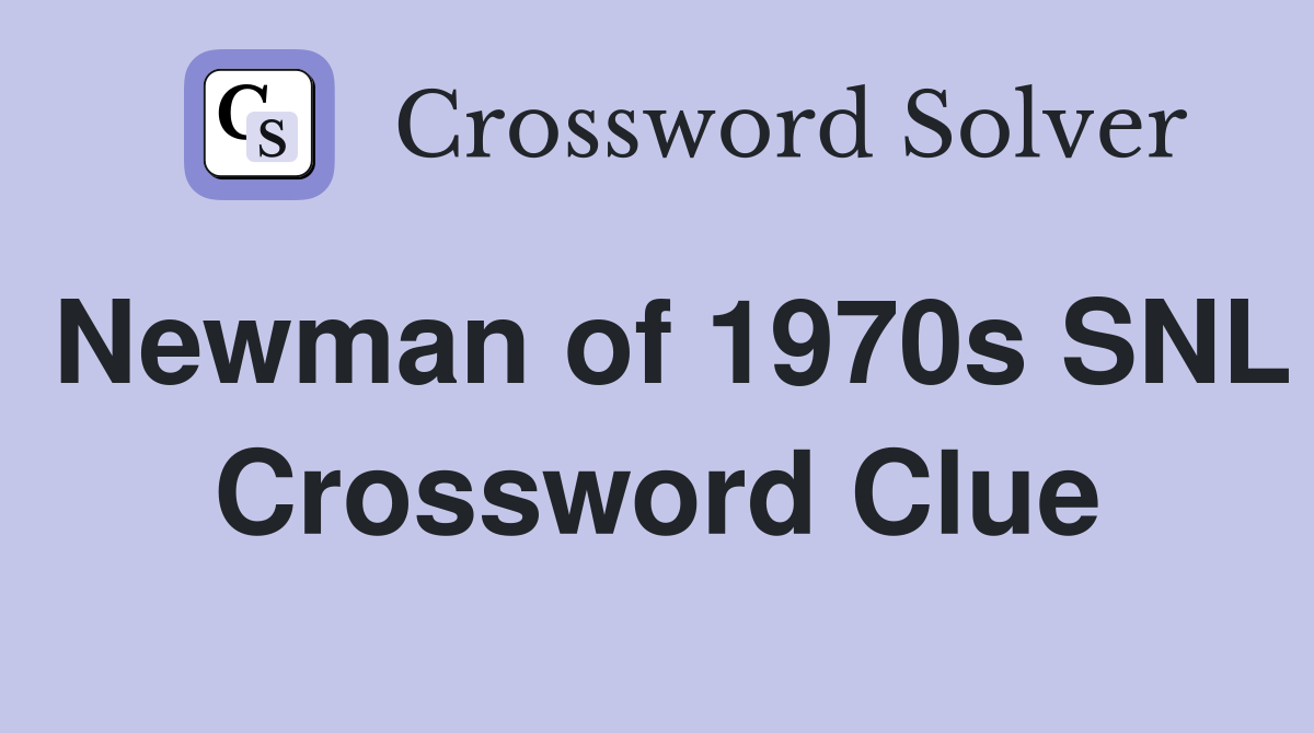 Newman of 1970s SNL Crossword Clue