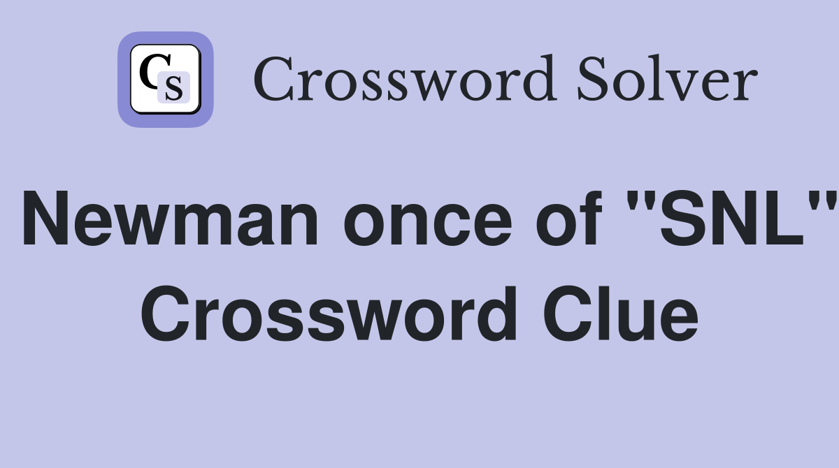 Newman once of "SNL" Crossword Clue