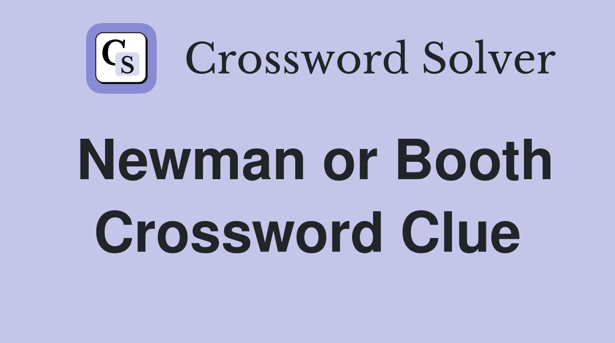Newman or Booth Crossword Clue