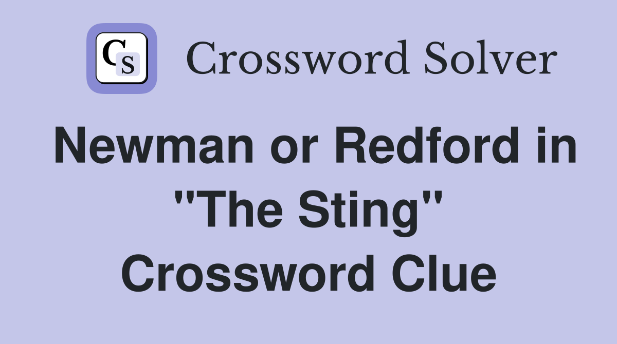 Newman or Redford in "The Sting" Crossword Clue