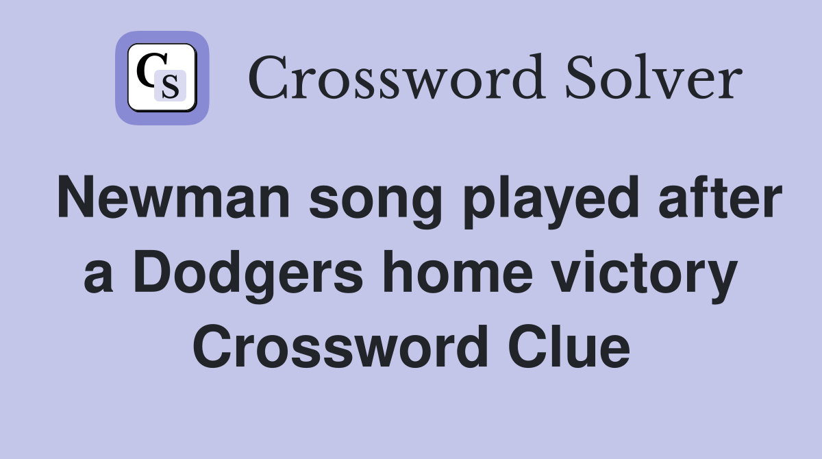 Newman song played after a Dodgers home victory Crossword Clue