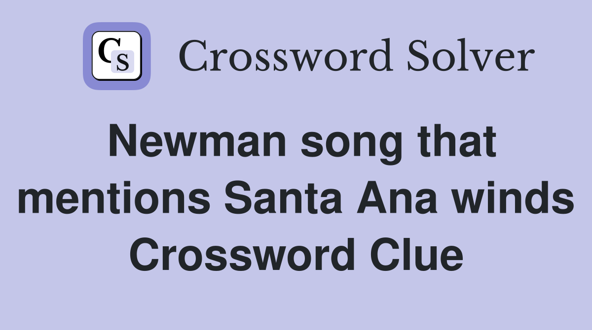 Newman song that mentions Santa Ana winds Crossword Clue