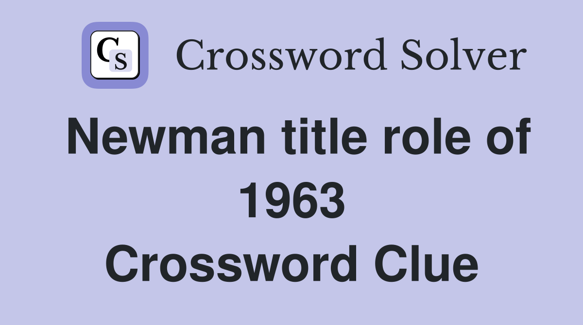 Newman title role of 1963 Crossword Clue