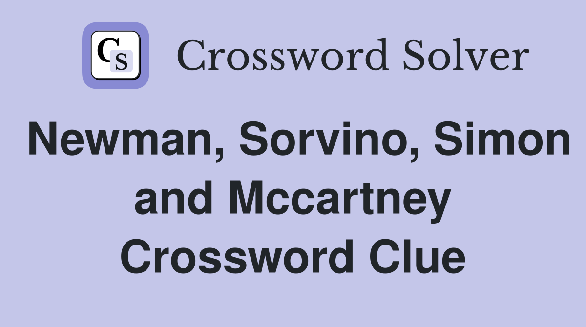 Newman, Sorvino, Simon and Mccartney Crossword Clue