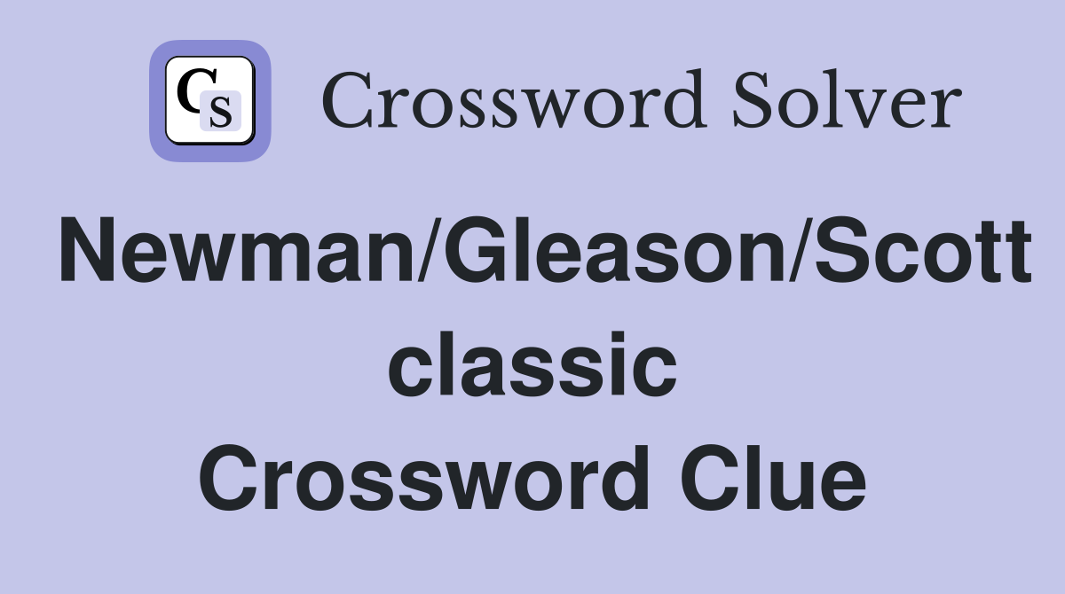 Newman/Gleason/Scott classic Crossword Clue