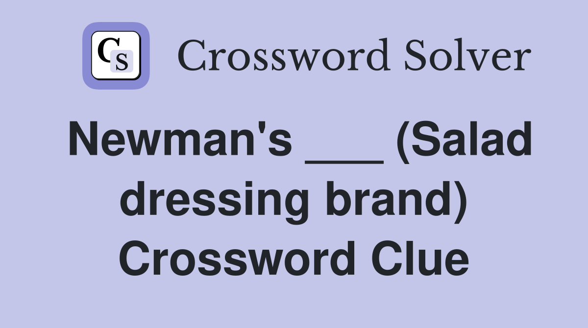 Newman's ___ (Salad dressing brand) Crossword Clue