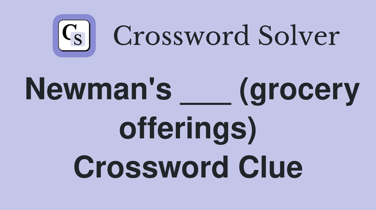 Newman's ___ (grocery offerings) Crossword Clue