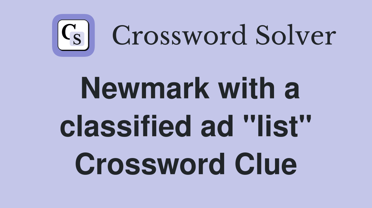 Newmark with a classified ad "list" Crossword Clue