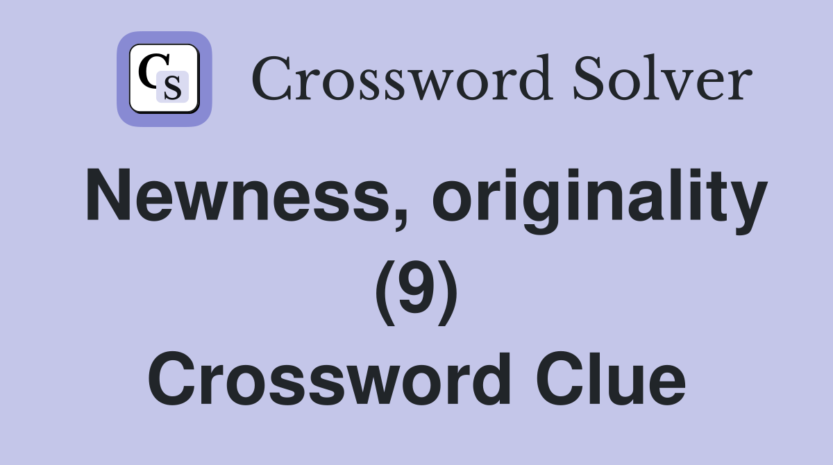 Newness, originality (9) Crossword Clue
