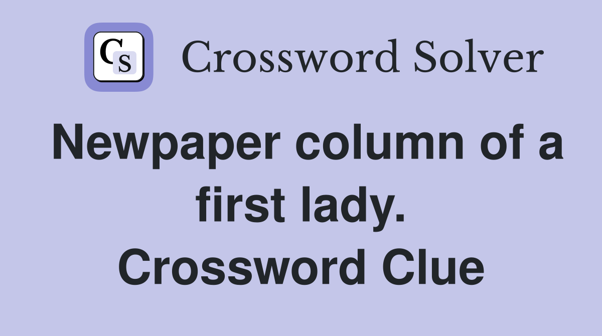 Newpaper column of a first lady. Crossword Clue