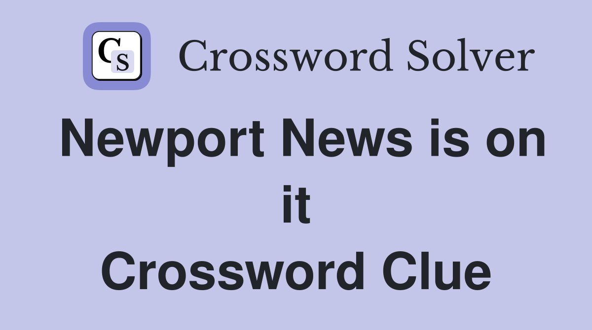 Newport News is on it Crossword Clue
