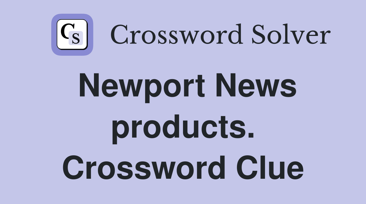 Newport News products. Crossword Clue